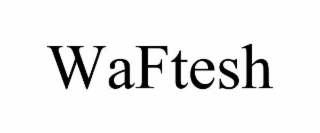 waftesh