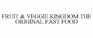 fruit & veggie kingdom the original fast food