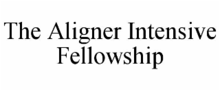 the aligner intensive fellowship