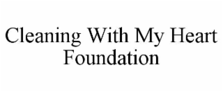 cleaning with my heart foundation