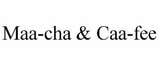maa-cha & caa-fee