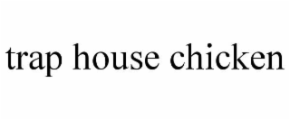 trap house chicken