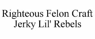 righteous felon craft jerky lil' rebels
