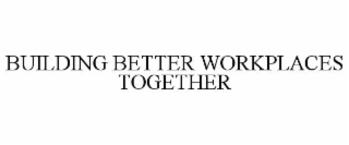 building better workplaces together