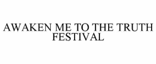 awaken me to the truth festival