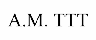 a.m. ttt