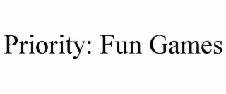 priority: fun games