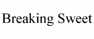 breaking sweet