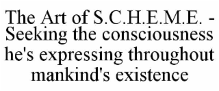 the art of s.c.h.e.m.e. - seeking the consciousness he's expressing throughout mankind's existence