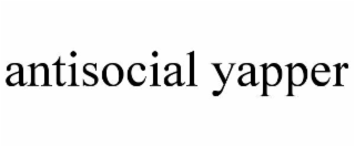 antisocial yapper