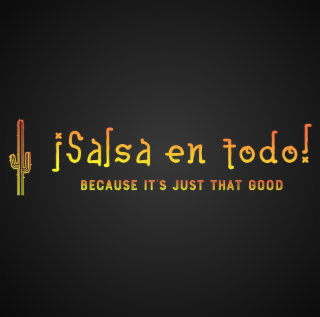 ¡salsa en todo! because it's just that good
