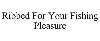 ribbed for your fishing pleasure