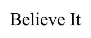believe it
