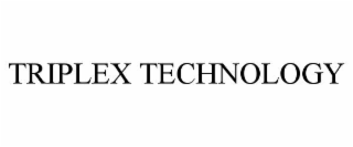 triplex technology