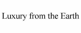 luxury from the earth