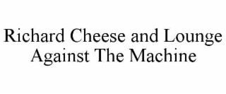 richard cheese and lounge against the machine