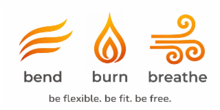bend burn breathe be flexible. be fit. be free.