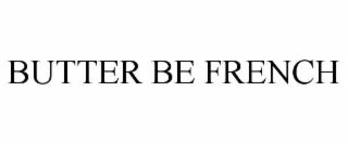 butter be french