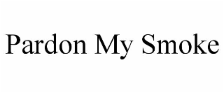 pardon my smoke