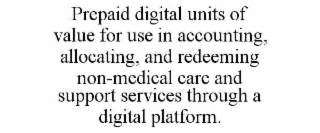prepaid digital units of value for use in accounting, allocating, and redeeming non-medical care and support services through a digital platform.