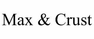 max & crust