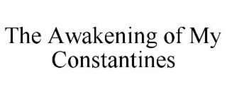 the awakening of my constantines