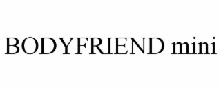 bodyfriend mini