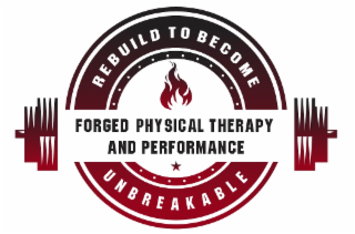 forged physical therapy and performance rebuild to become unbreakable