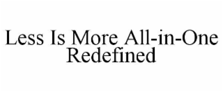 less is more all-in-one redefined