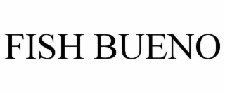 fish bueno