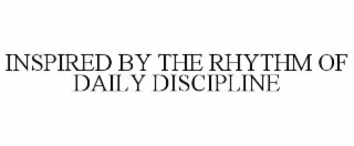 inspired by the rhythm of daily discipline