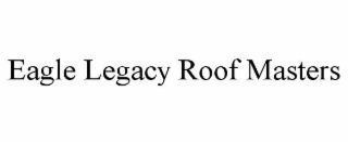 eagle legacy roof masters