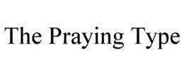 the praying type