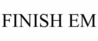 finish em