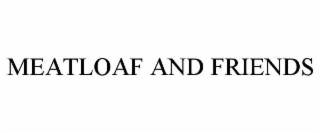 meatloaf and friends