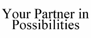 your partner in possibilities