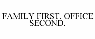 family first. office second.