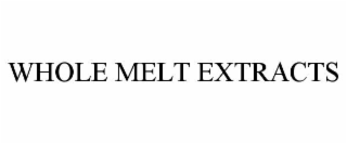 whole melt extracts