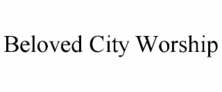 beloved city worship