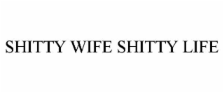 shitty wife shitty life