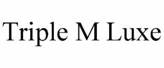 triple m luxe