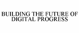 building the future of digital progress