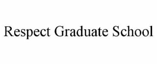 respect graduate school