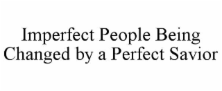 imperfect people being changed by a perfect savior