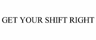 get your shift right