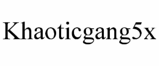khaoticgang5x