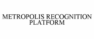 metropolis recognition platform