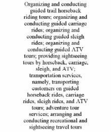 organizing and conducting guided trail horseback riding tours; organizing and conducting guided carriage rides; organizing and conducting guided sleigh rides; organizing and conducting guided atv tours; providing sightseeing tours by horseback, carriage, 