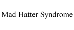 mad hatter syndrome