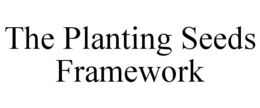 the planting seeds framework